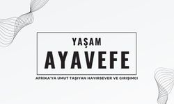 Yaşam Ayavefe: Afrika'ya Umut Taşıyan Hayırsever ve Girişimci