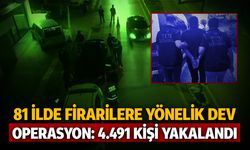 Firariler ÇEMBER'e alındı! 81 ilde 4.491 kişi yakalandı!