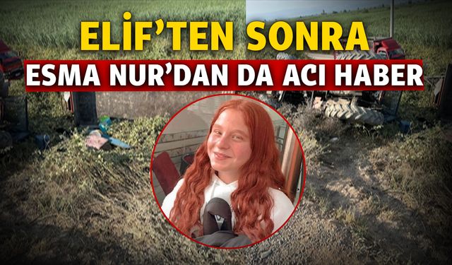 Bursa'daki traktör kazasında Elif’in ardından kardeşi Esmanur da kurtarılamadı