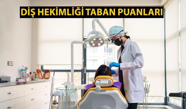 Diş Hekimliği taban puanları 2024 - Devlet ve Özel Üniversitelerde Başarı Sıralamaları (İstanbul, Ege, Marmara, Ankara Üniversitesi)