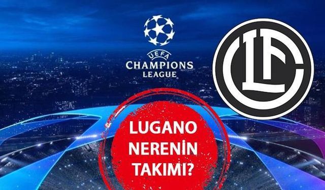 Lugano nerenin, hangi ülkenin takımı? Fenerbahçe’nin rakibi Lugano’nun kadrosu ve başarıları! Lugano hangi şehre yakın,