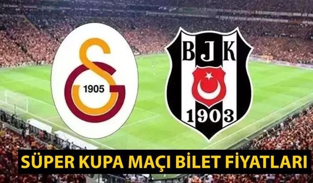Süper Kupa maçı bilet fiyatları ve satış tarihi: Galatasaray - Beşiktaş maçı biletleri satışa çıktı mı?