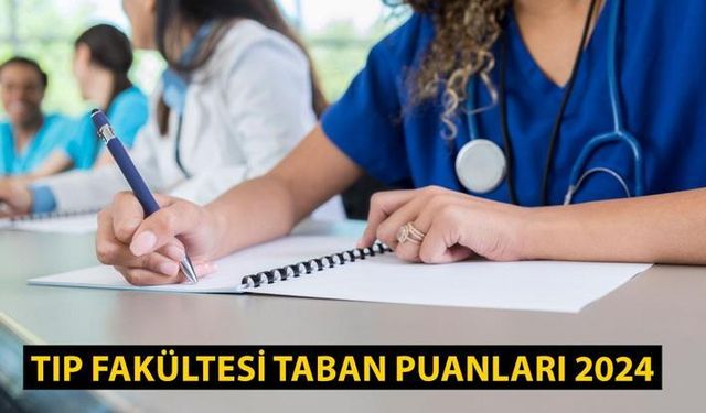 Tıp Taban Puanları 2024 - Devlet ve Özel Üniversitelerde Başarı Sıralamaları (İstanbul, Ege, Marmara, Ankara Üniversitesi)