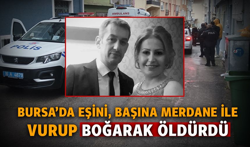 Bursa'da kıskançlık krizi kanlı bitti, karısını merdane ile boğarak öldürdü!